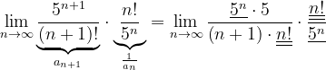 \dpi{120} \lim_{n \to \infty }\underset{a_{n+1}}{\underbrace{\frac{5^{n+1}}{\left ( n+1 \right )!}}}\cdot \underset{\frac{1}{a_{n}}}{\underbrace{\frac{n!}{{ 5^{n}}}}}=\lim_{n \to \infty }\frac{\underline{5^{n}}\cdot 5}{\left ( n+1 \right )\cdot \underline{\underline{n!}}}\cdot \frac{\underline{\underline{n!}}}{\underline{5^{n}}}